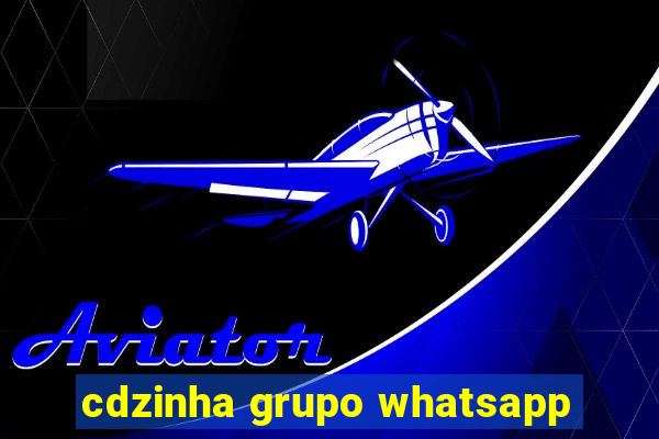 cdzinha grupo whatsapp